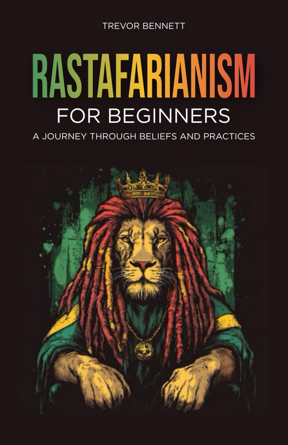 Rastafarianism for Beginners: A Journey Through Beliefs and Practices