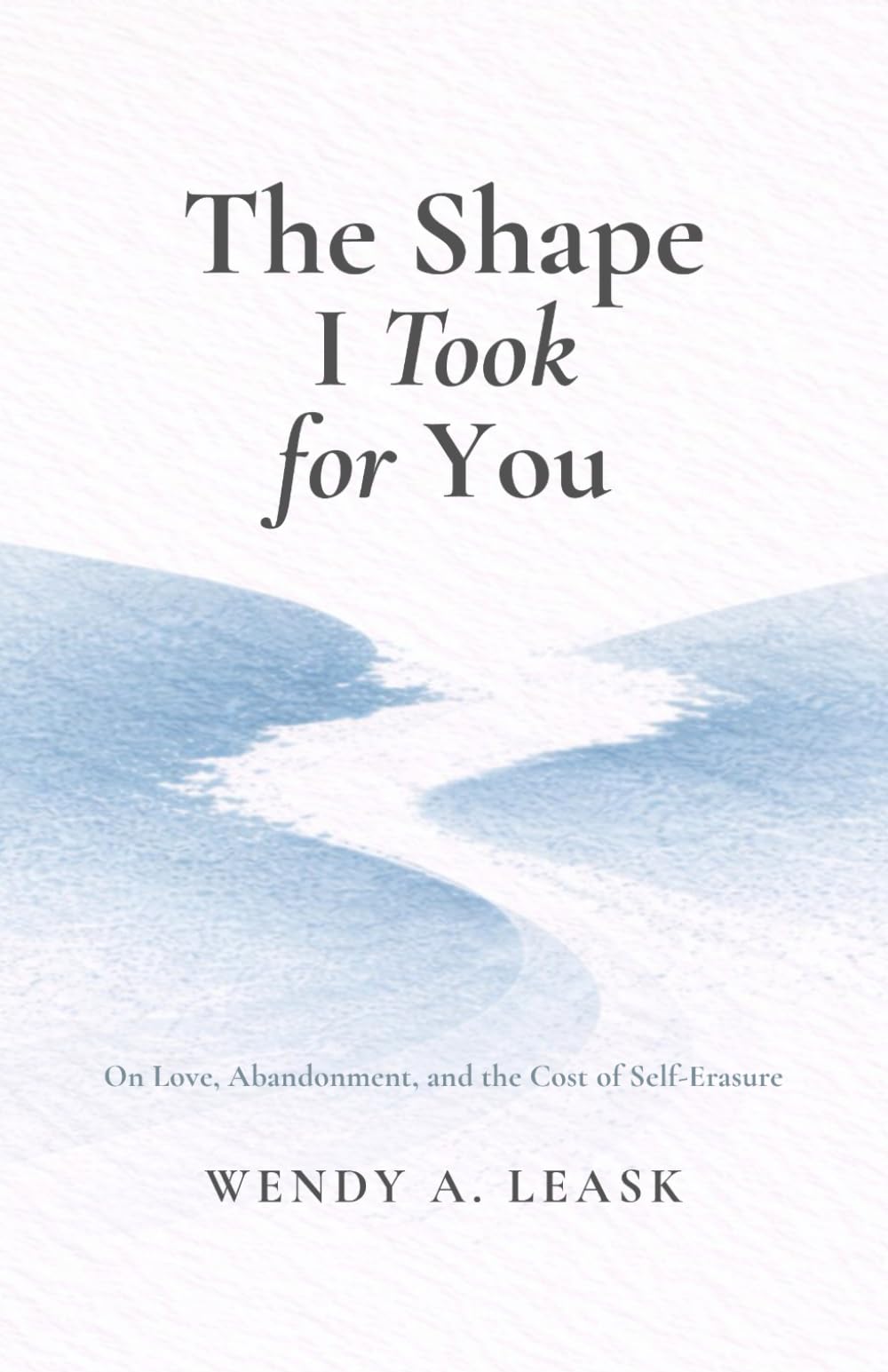 The Shape I Took for You: On Love, Abandonment and the Cost of Self-Erasure