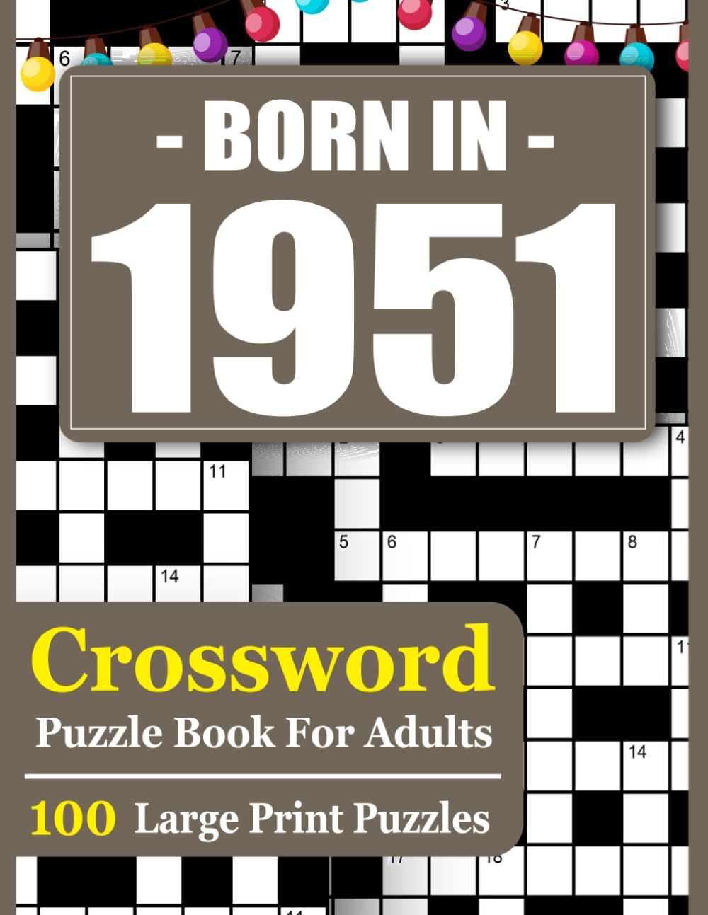 Born In 1951 Crossword Puzzle Book For Adults: Relaxing Brain Games with 100+ Challenging Crosswords for Stress Relief & Mental Sharpness