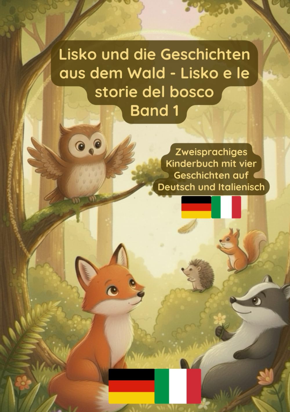 Lisko und die Geschichten aus dem Wald - Lisko e le storie del bosco Band 1: Zweisprachiges Kinderbuch Deutsch und Italienisch