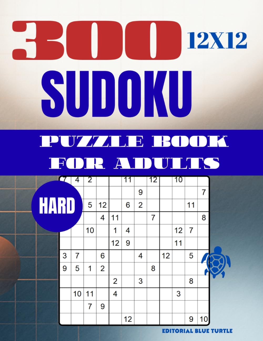 Sudoku 12×12 Puzzle for Adults – Hard (300 Puzzles): 300 Hard 12×12 Sudoku Puzzles – Advanced Large Grid Brain Games and Logic Challenges (2026)