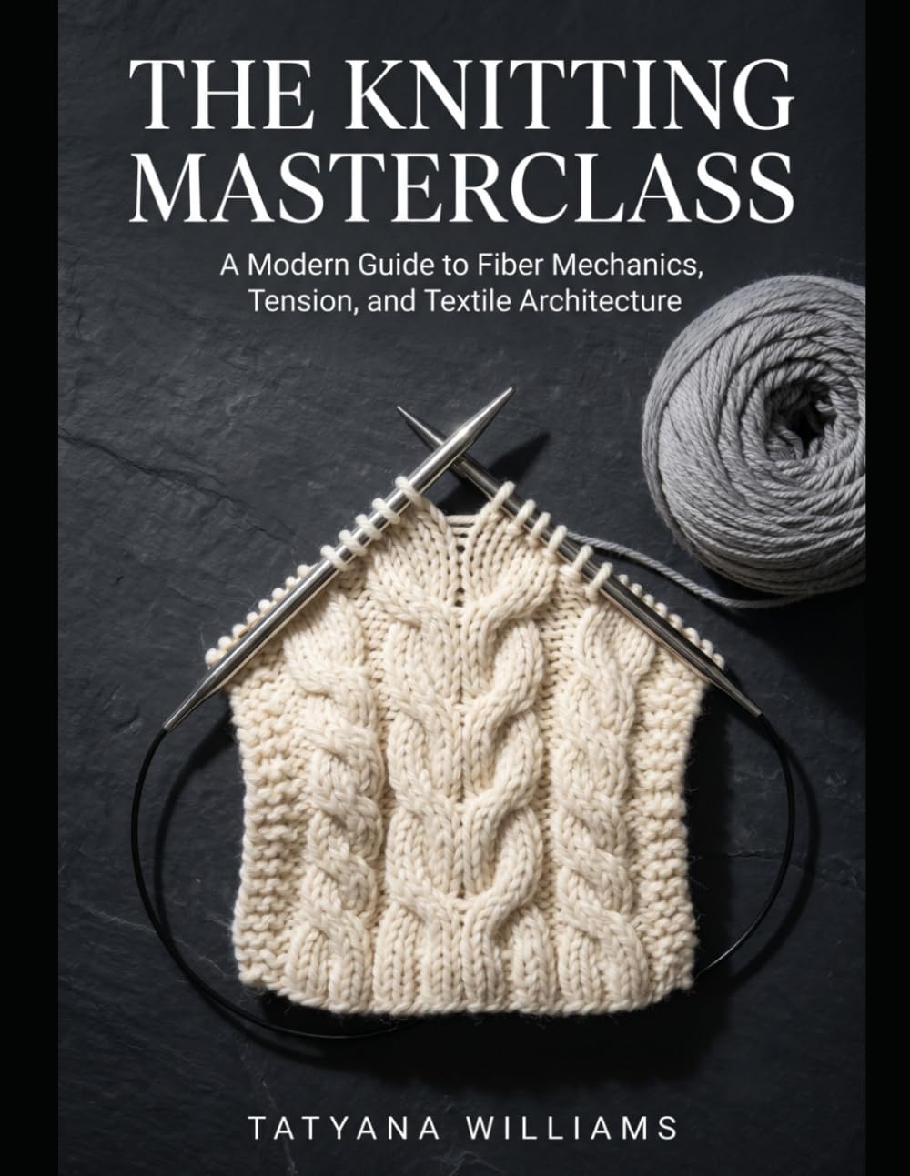 The Knitting Masterclass: A Modern Guide to Fiber Mechanics, Tension, and Textile Architecture