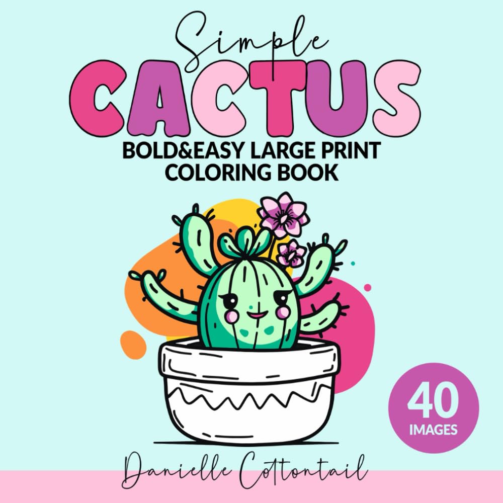 Simple Cactus Bold&Easy Coloring Book: Large Print Kawaii Cute Desings for Adults and Kids (Potted Plants Coloring Books for Plant lovers)
