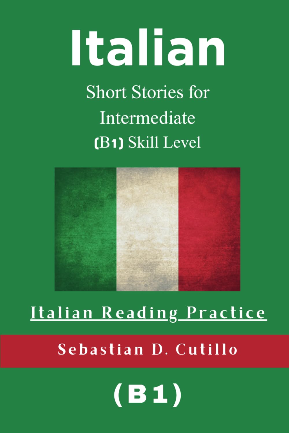 Italian Short Stories for Intermediate (B1) Skill Level - Italian Reading Practice (Italian Short Stories (CEFR Leveled Language Learning))