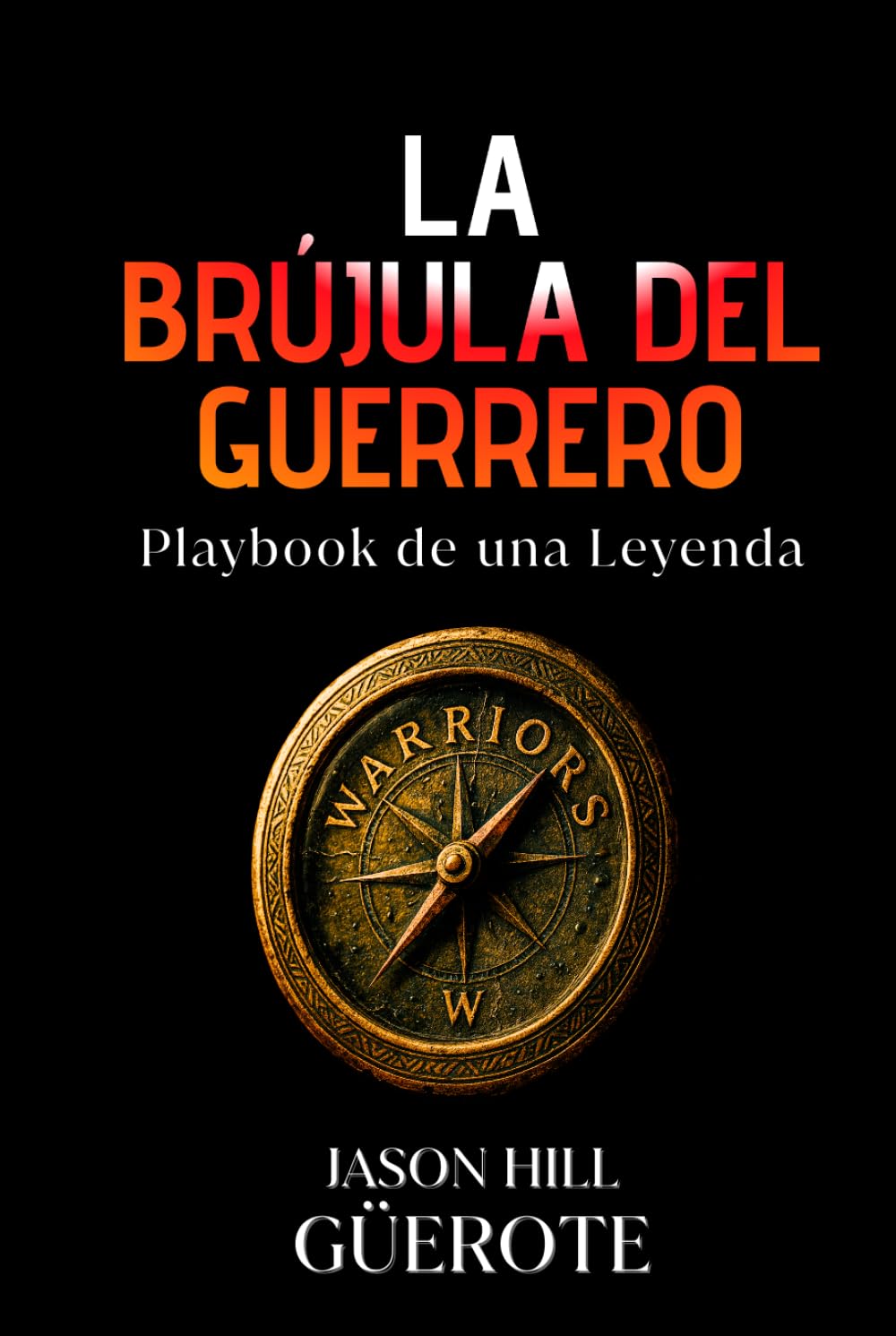 LA BRÚJULA DEL GUERRERO: Playbook de Una Leyenda (Becoming Warriors)