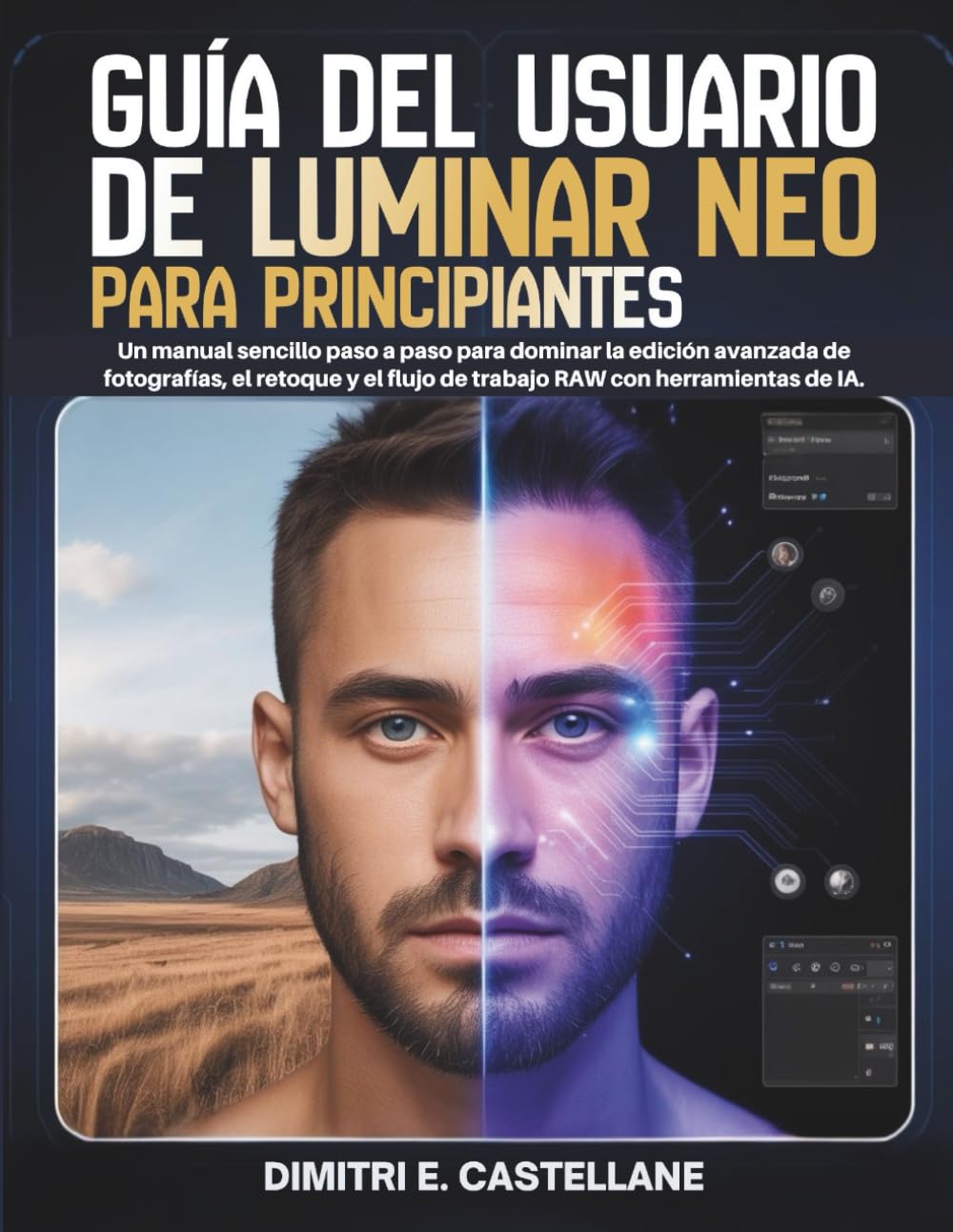 Guía del usuario de Luminar Neo para principiantes: Un manual sencillo paso a paso para dominar la edición avanzada de fotografías, el retoque y el flujo de trabajo RAW con herramientas de IA.
