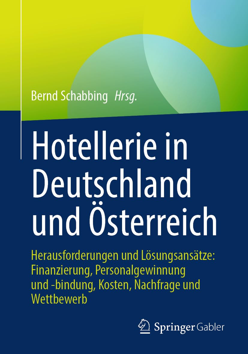 Hotellerie in Deutschland und Österreich: Herausforderungen und Lösungsansätze: Finanzierung, Personalgewinnung und -bindung, Kosten, Nachfrage und Wettbewerb