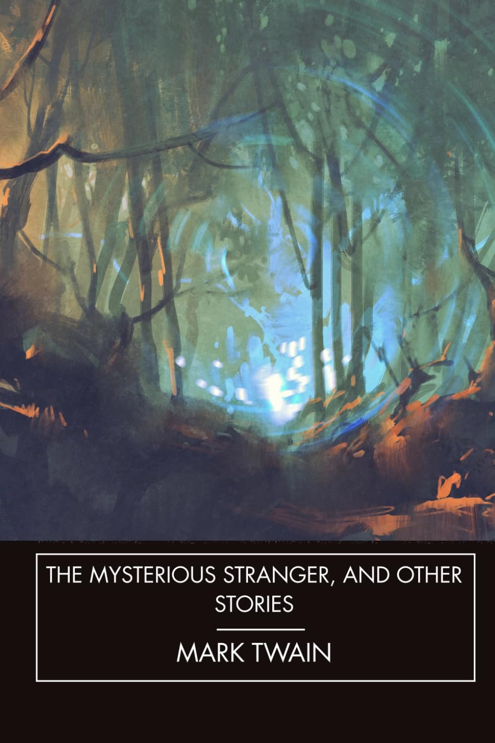 The Mysterious Stranger, and Other Stories: American Author Mark Twain (Annotated)