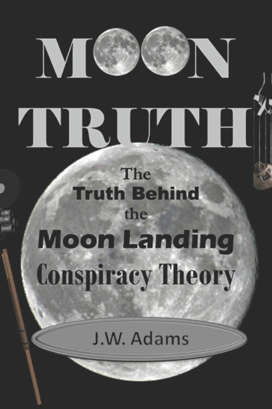 Moon Truth The Truth Behind the Moon Landing Conspiracy Theory Adams