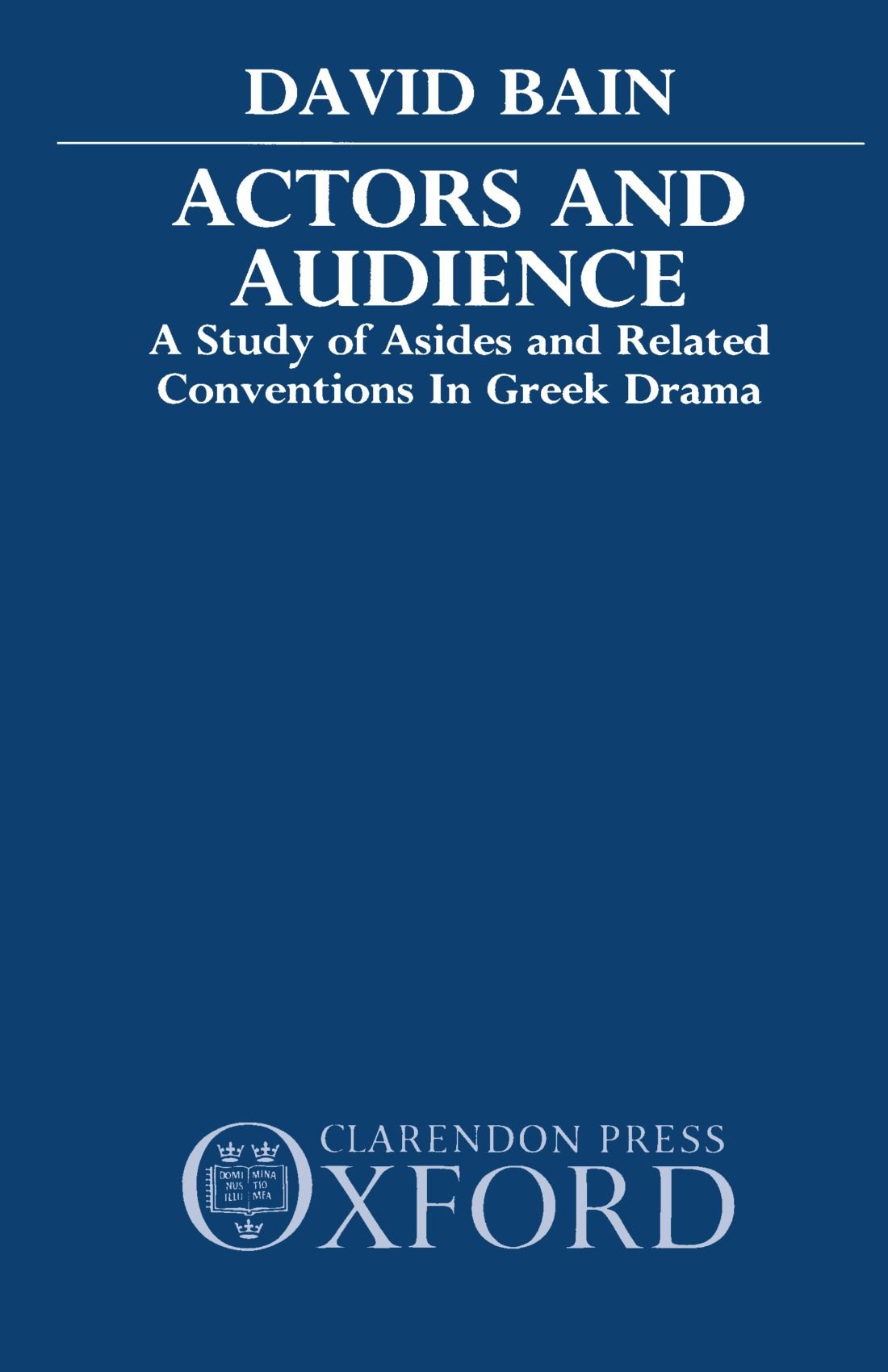 Actors and Audience: A Study of Asides and Related Conventions in Greek Drama