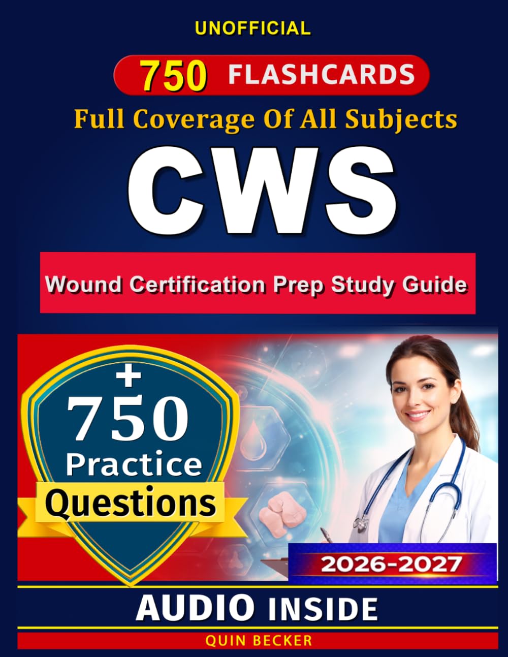 CWS Wound Certification Prep Study Guide: 750 Exam-Style Practice Questions and Clear Answer Explanations for the Certified Wound Specialist Certification, An Unofficial Study Material
