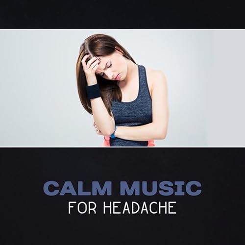 Calm Music for Headache Soothing Sounds, Instant Relief, Deep State of Relaxation, Migraines