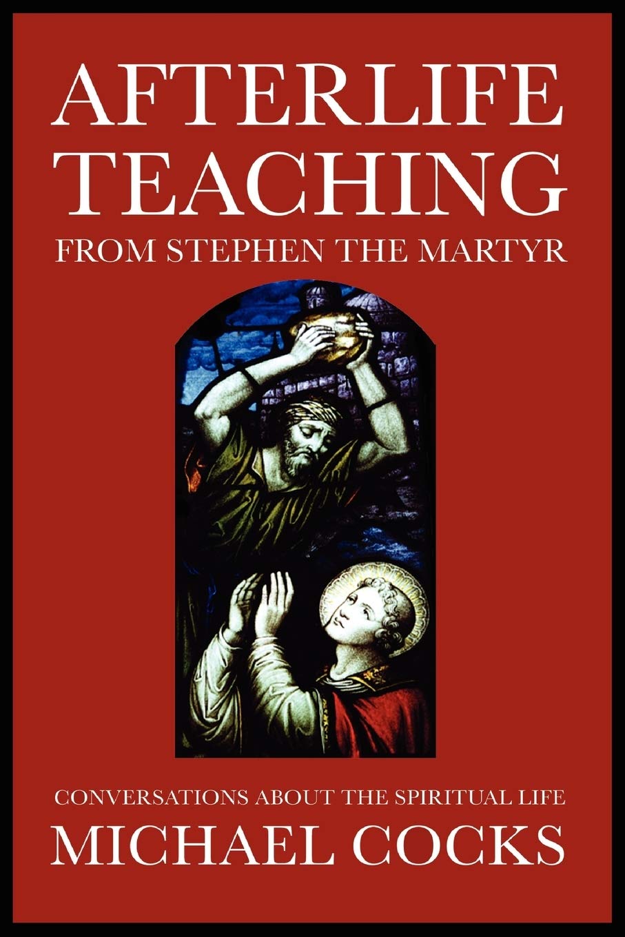 Afterlife Teaching from Stephen the Martyr: Conversations About the Spiritual Life