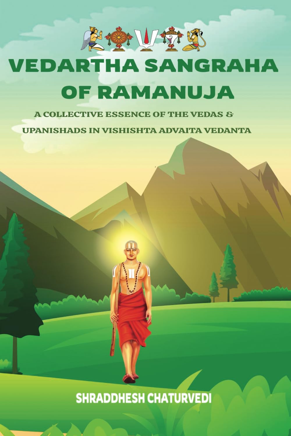 Vedartha Sangraha of Ramanuja: A Collective Essence of the Vedas & Upanishads in Vishishta Advaita Vedanta