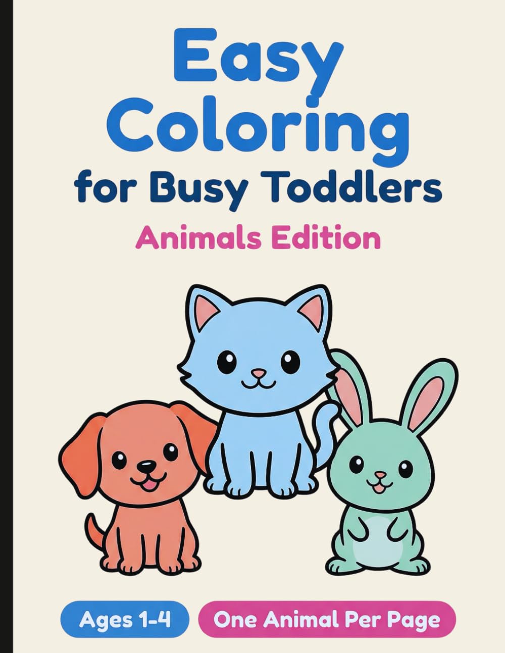 Easy Coloring for Busy Toddlers: Animals Edition A Simple Animal Coloring Book for Ages 1–4