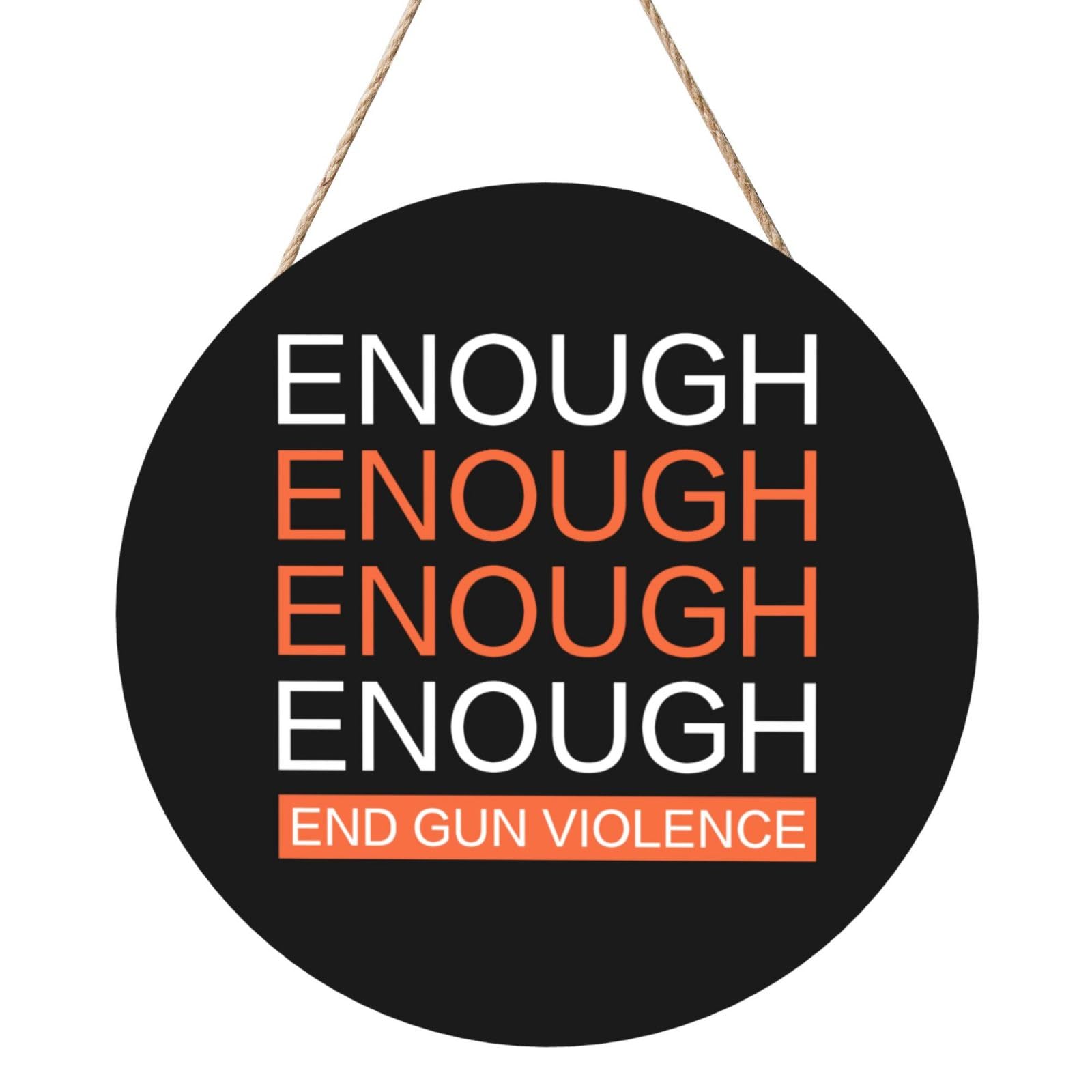 Enough Wear Orange End Gun Violence Door Signs Plaques Wood Welcome Sign For Front Door Wall Hanging For Home Farmhouse Office Classroom Party Decoration