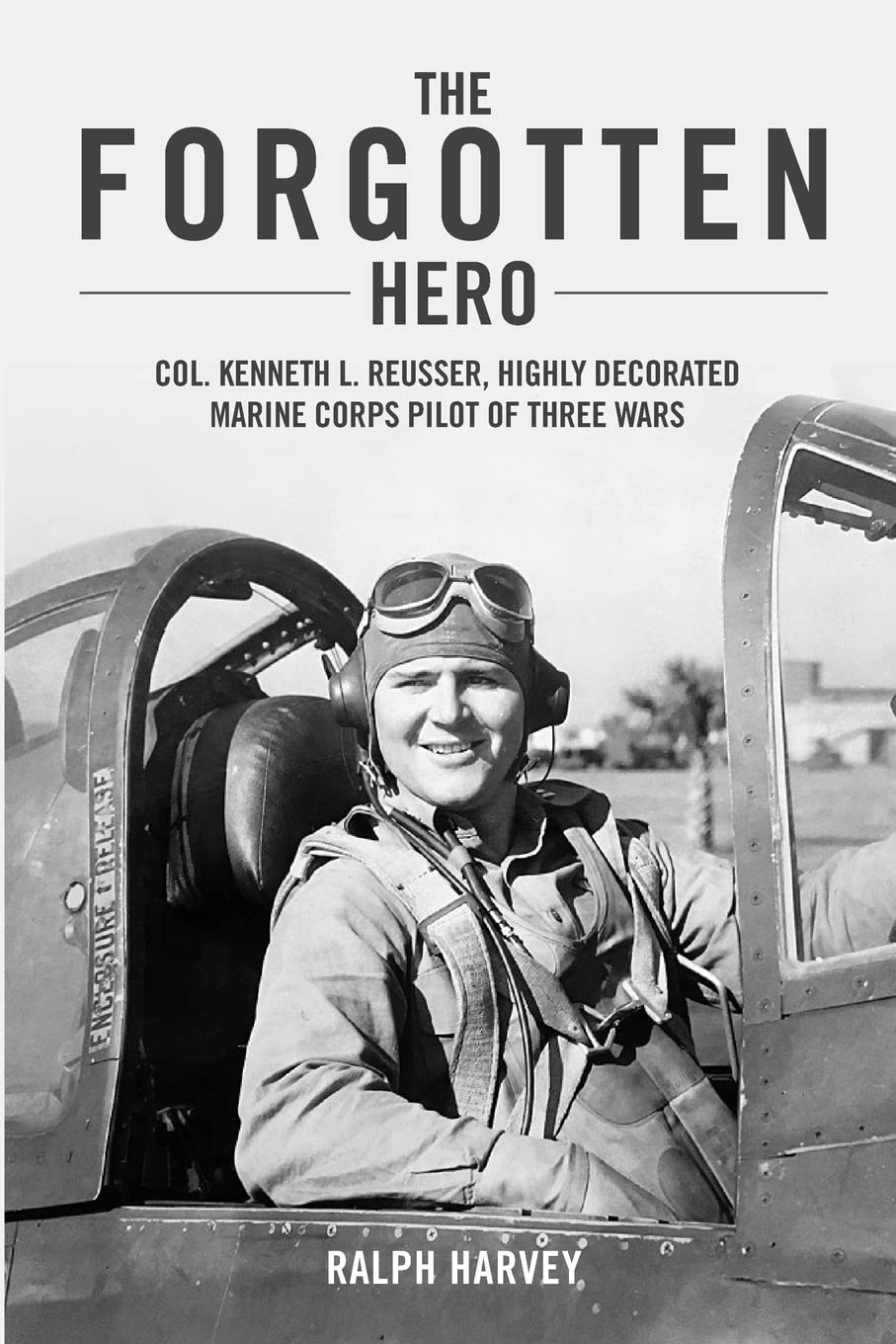 The Forgotten Hero: Col. Kenneth L. Reusser, Highly Decorated Marine Corps Pilot of Three Wars Paperback – August 26, 2018