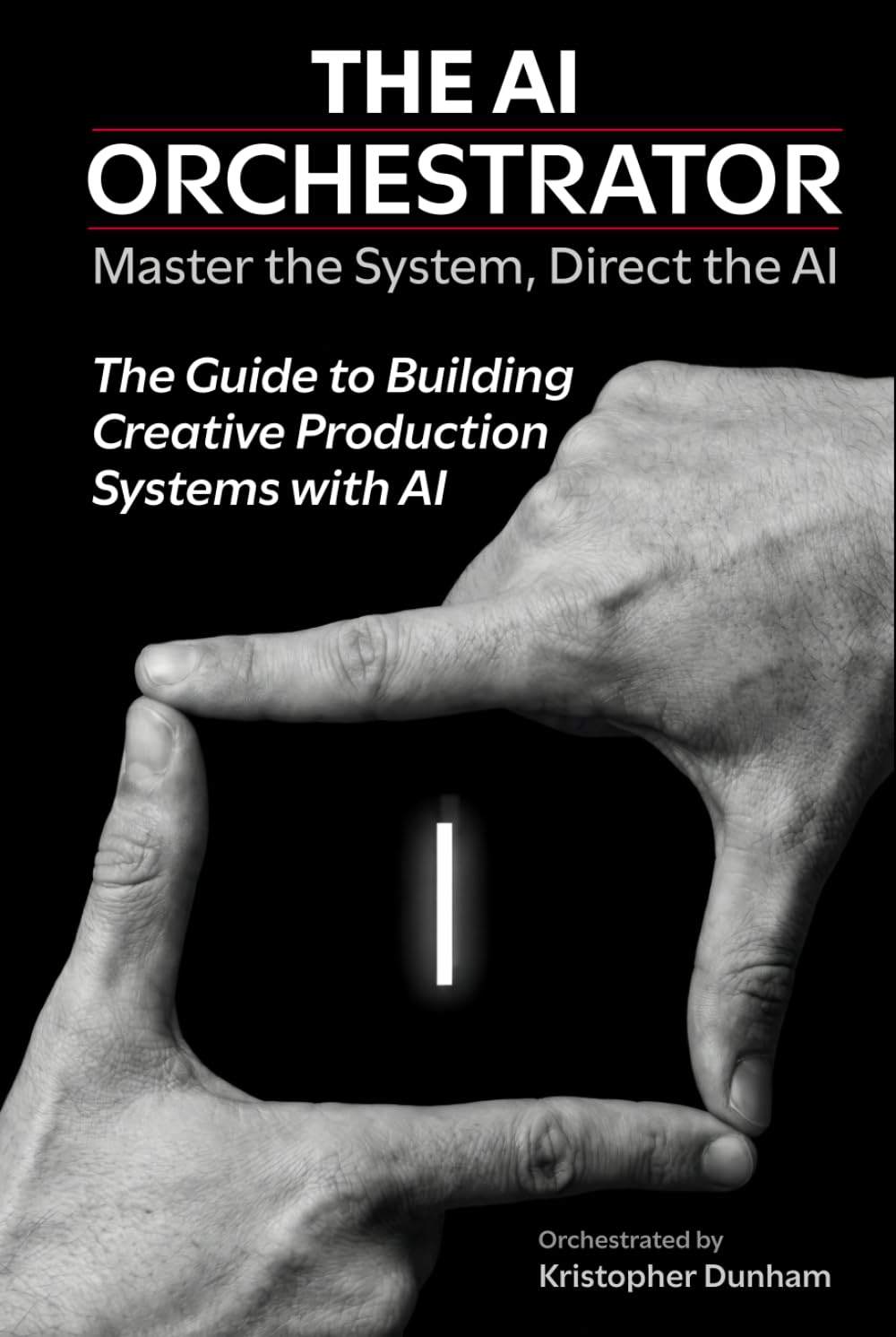 THE AI ORCHESTRATOR: The Guide to Building Creative Production Systems with AI