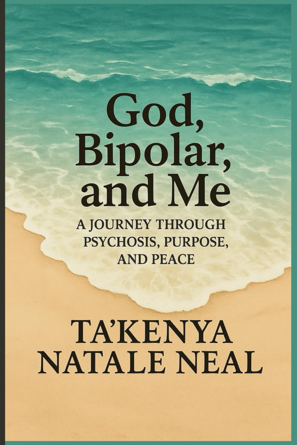 God, Bipolar, and Me: A Journey Through Psychosis, Purpose, and Peace