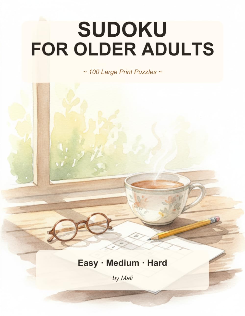 Sudoku for Older Adults: 100 Large Print Puzzles with Full Solutions: Gentle Progression from Easy to Challenging · One Puzzle per Page · Bold Numbers and Thick Grid Lines