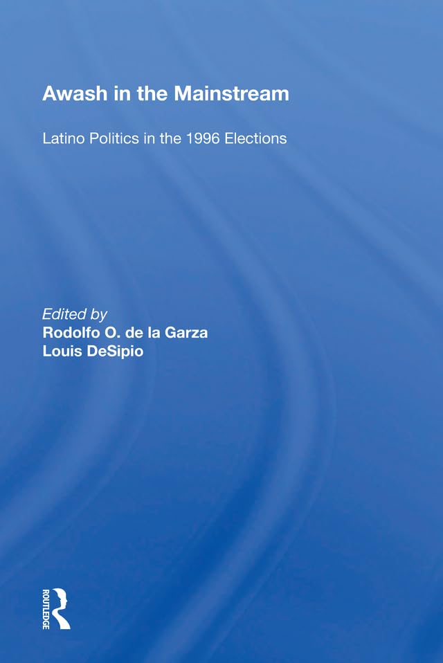 Awash in the Mainstream: Latino Politics in the 1996 Elections      1st Edition, Kindle Edition