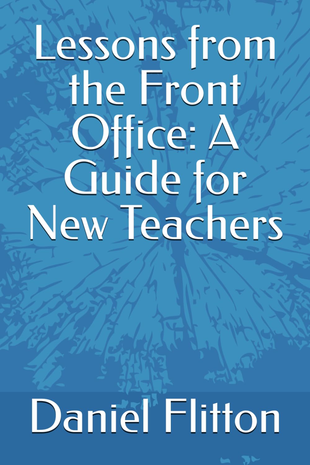 Lessons from the Front Office: A Guide for New Teachers