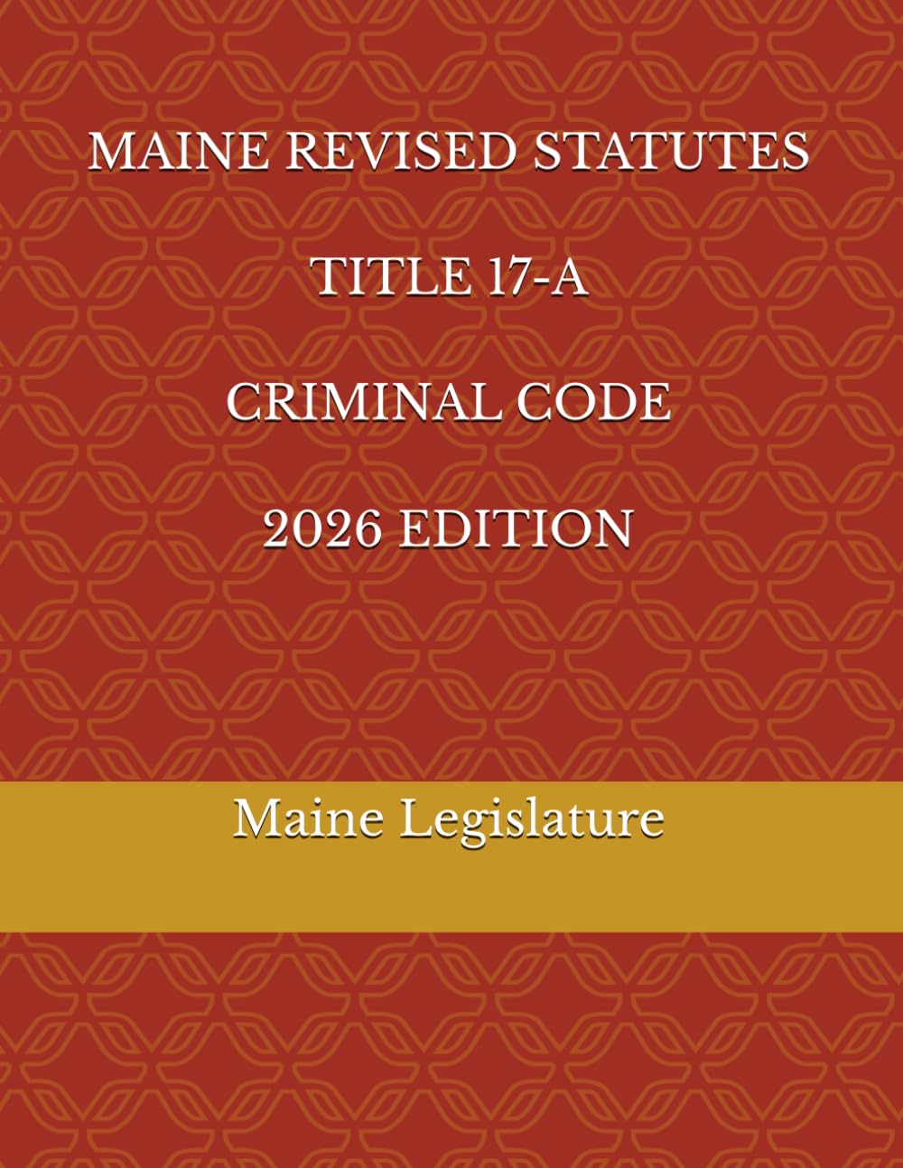 MAINE REVISED STATUTES TITLE 17-A CRIMINAL CODE 2026 EDITION