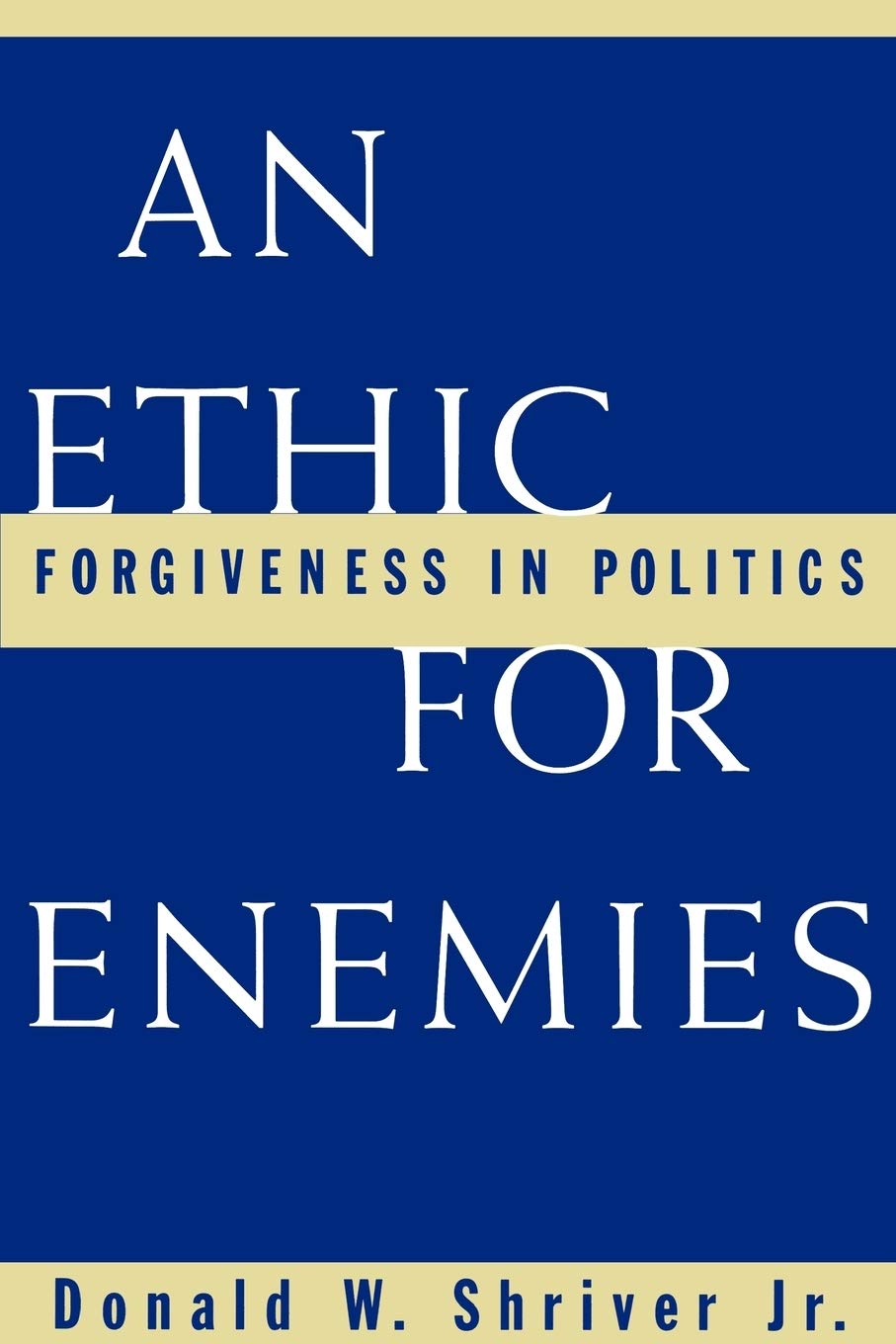 An Ethic for Enemies: Forgiveness in Politics