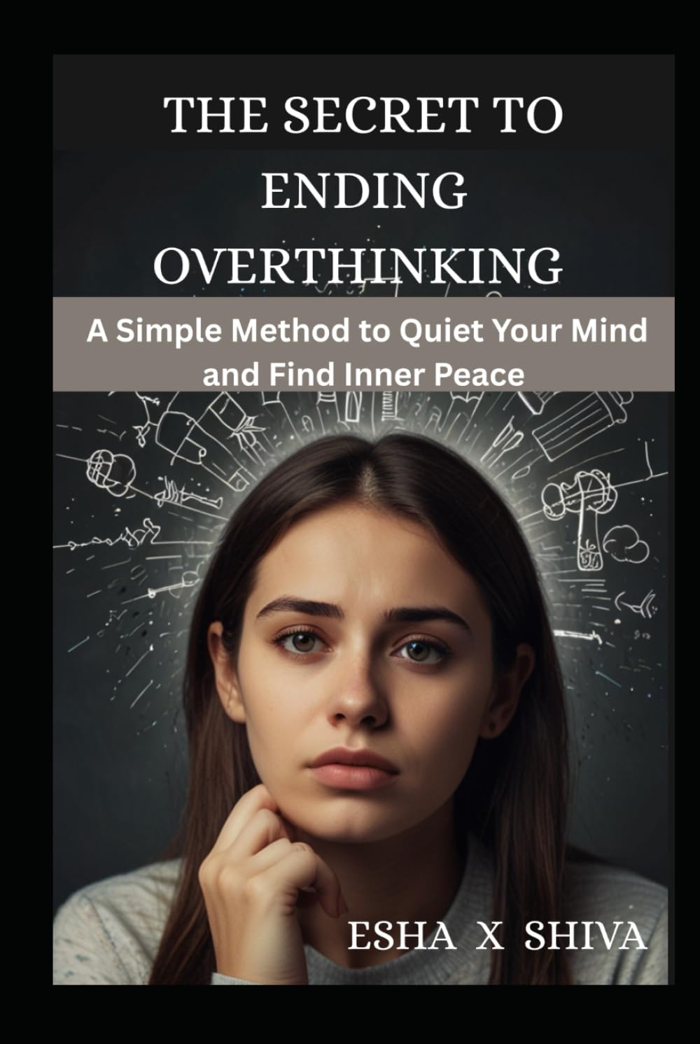 The Secret to Ending Overthinking : A Simple Method to Quiet Your Mind and Find Inner Peace