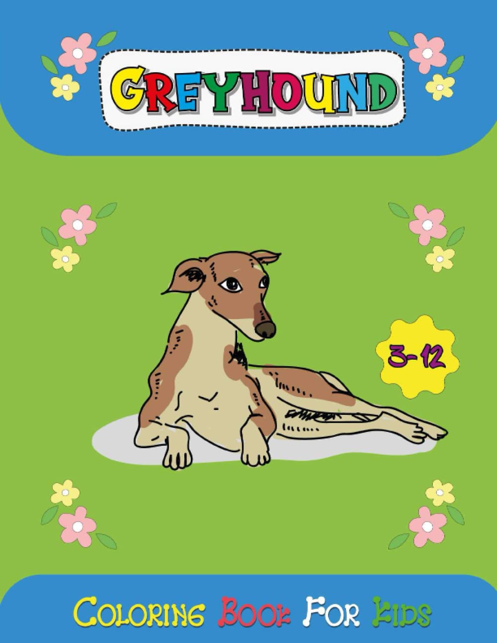 Greyhound Coloring Book For Kids: Greyhound Coloring Page for Kids (Toddlers Preschool & Kindergarten). Funny Cute Greyhound Coloring Book of Boys and Girls