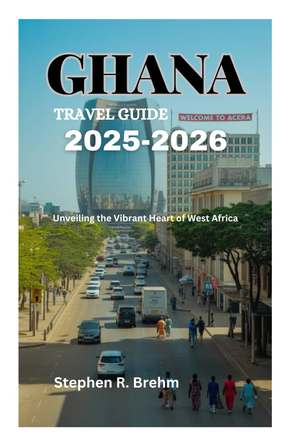 GHANA TRAVEL GUIDE 2025-2026: Unveiling the Vibrant Heart of West Africa