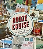 Booze Cruise: A Tour of the World's Essential Mixed Drinks