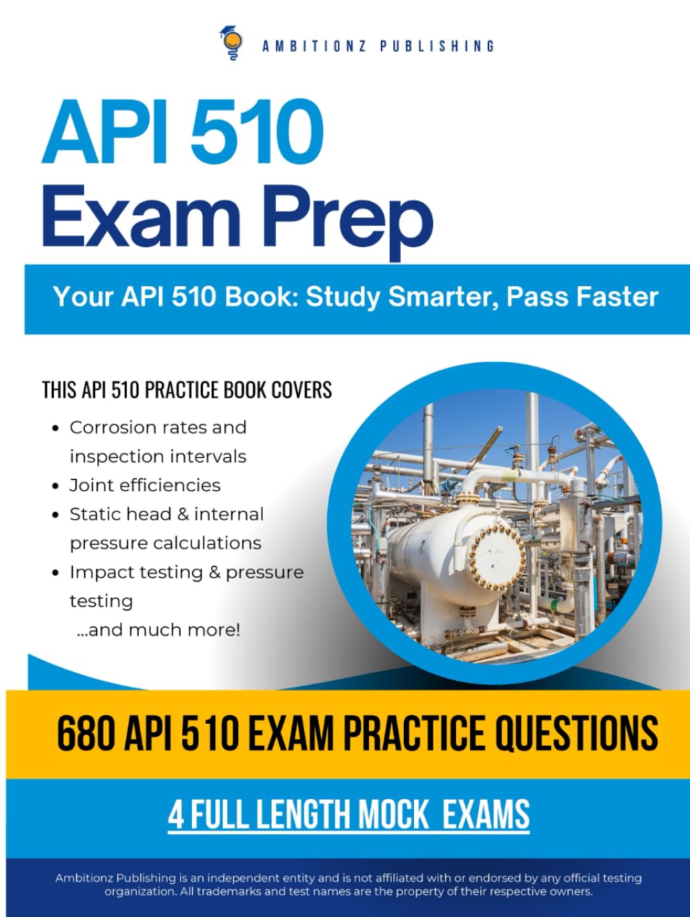 API 510 Exam Prep: A Practical Resource with 680 Updated Questions, 4 Full-Length Practice Tests, and Proven Strategies to Pass the Pressure Vessel Inspector Exam on Your First Try