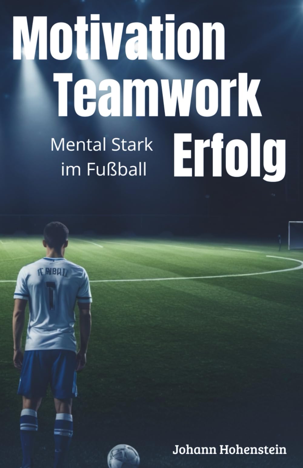 Mental Stark im Fußball: Motivation Teamwork Erfolg