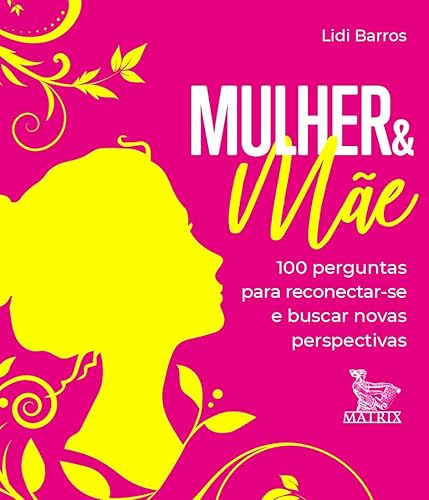 Mulher &amp; mãe: 100 perguntas para reconectar-se e buscar novas perspectivas