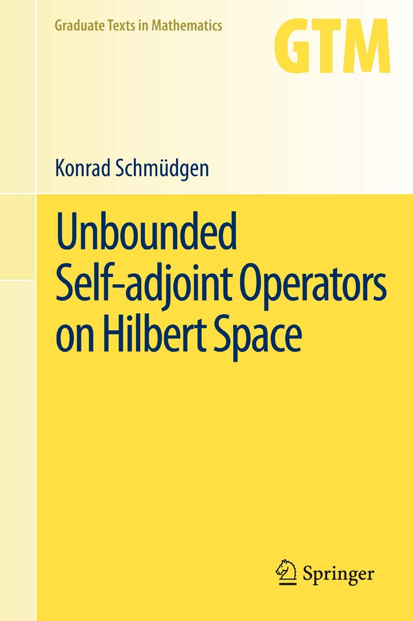 Unbounded Self-adjoint Operators on Hilbert Space: 265 (Graduate Texts in Mathematics, 265)