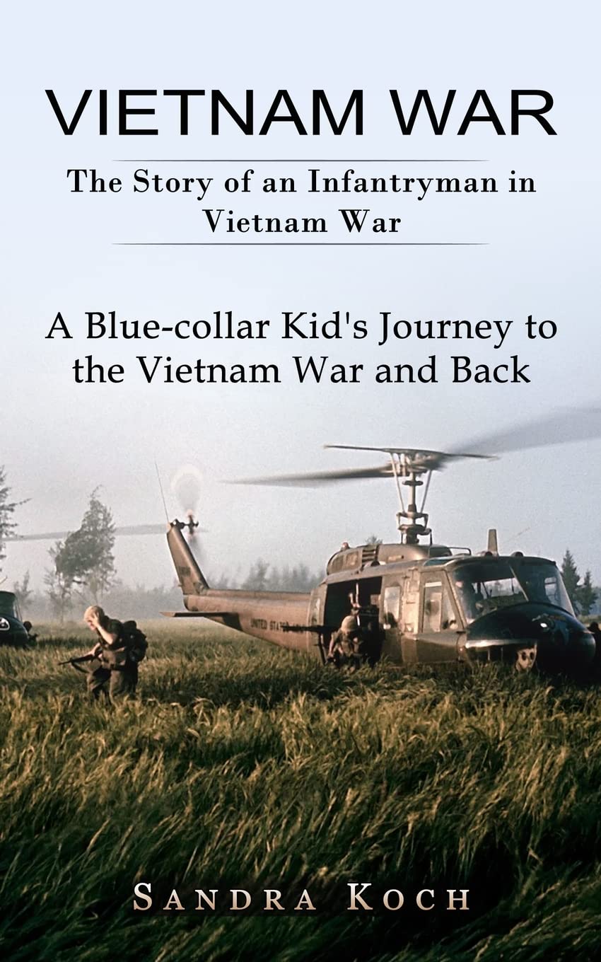 Buy Vietnam War The Story of an Infantryman in Vietnam War (A Bluecollar Kid's Journey to the