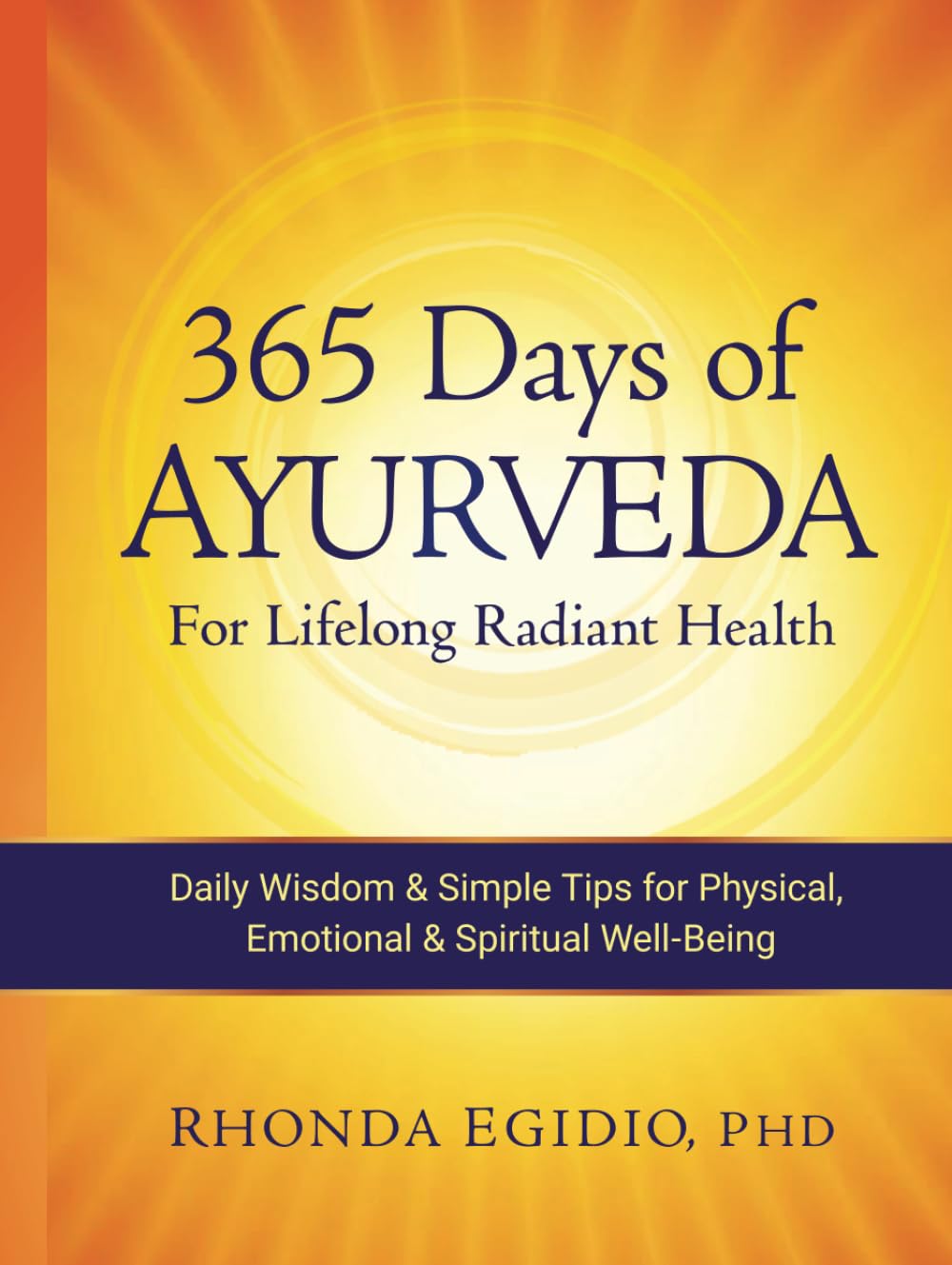 365 Days of Ayurveda for Lifelong Radiant Health: Daily Wisdom & Simple Tips for Physical, Emotional, & Spiritual Well-Being