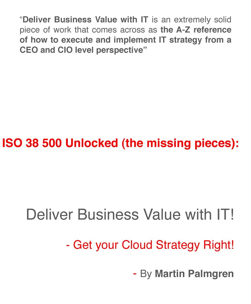 ISO 38500 Unlocked (the missing pieces): Deliver Business Value with IT! - Get your Cloud Strategy Right! (ISO 38 500 Unlocked (the missing pieces): Deliver Business Value with IT! Book 2)