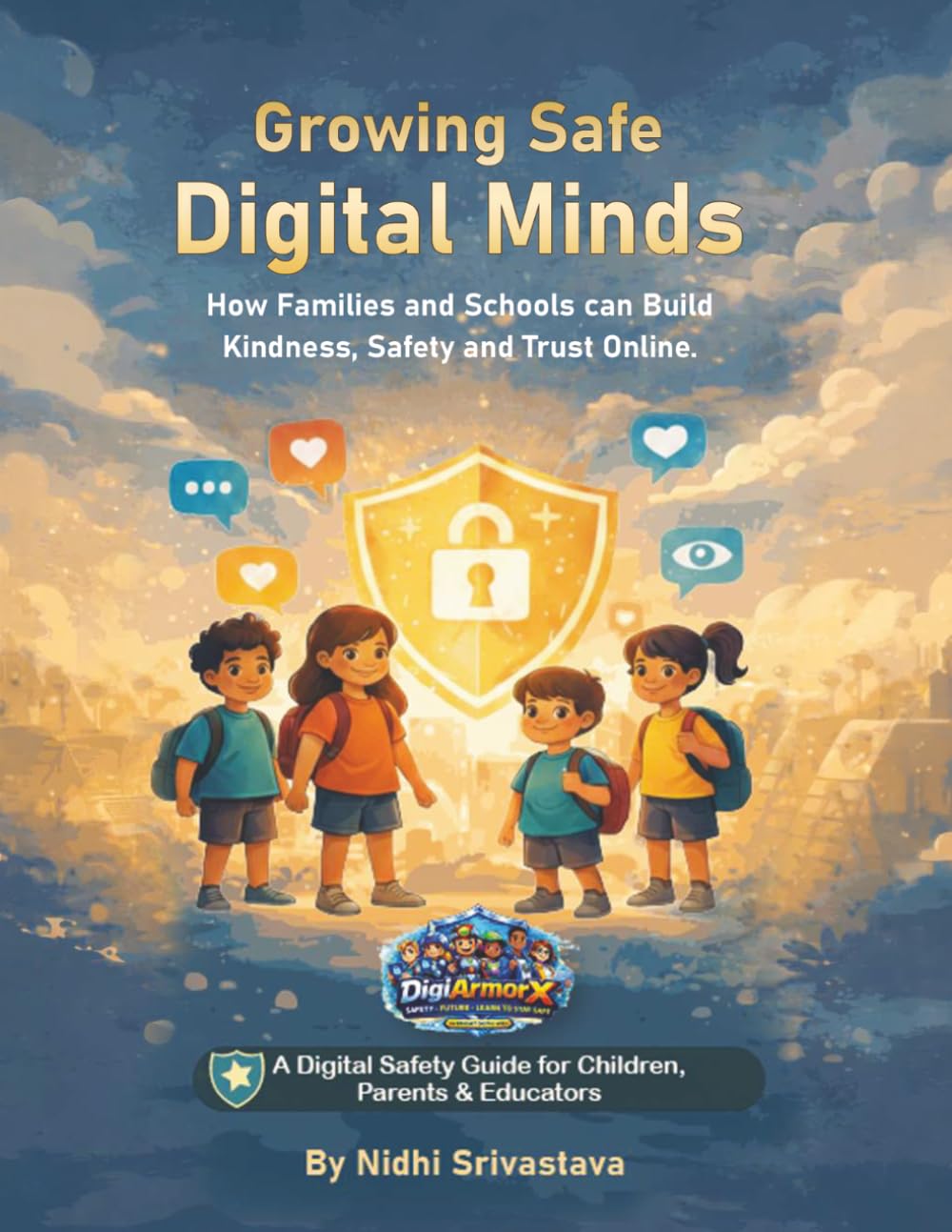 Growing Safe Digital Minds: How Families and Schools can Build Kindness, Safety and Trust Online
