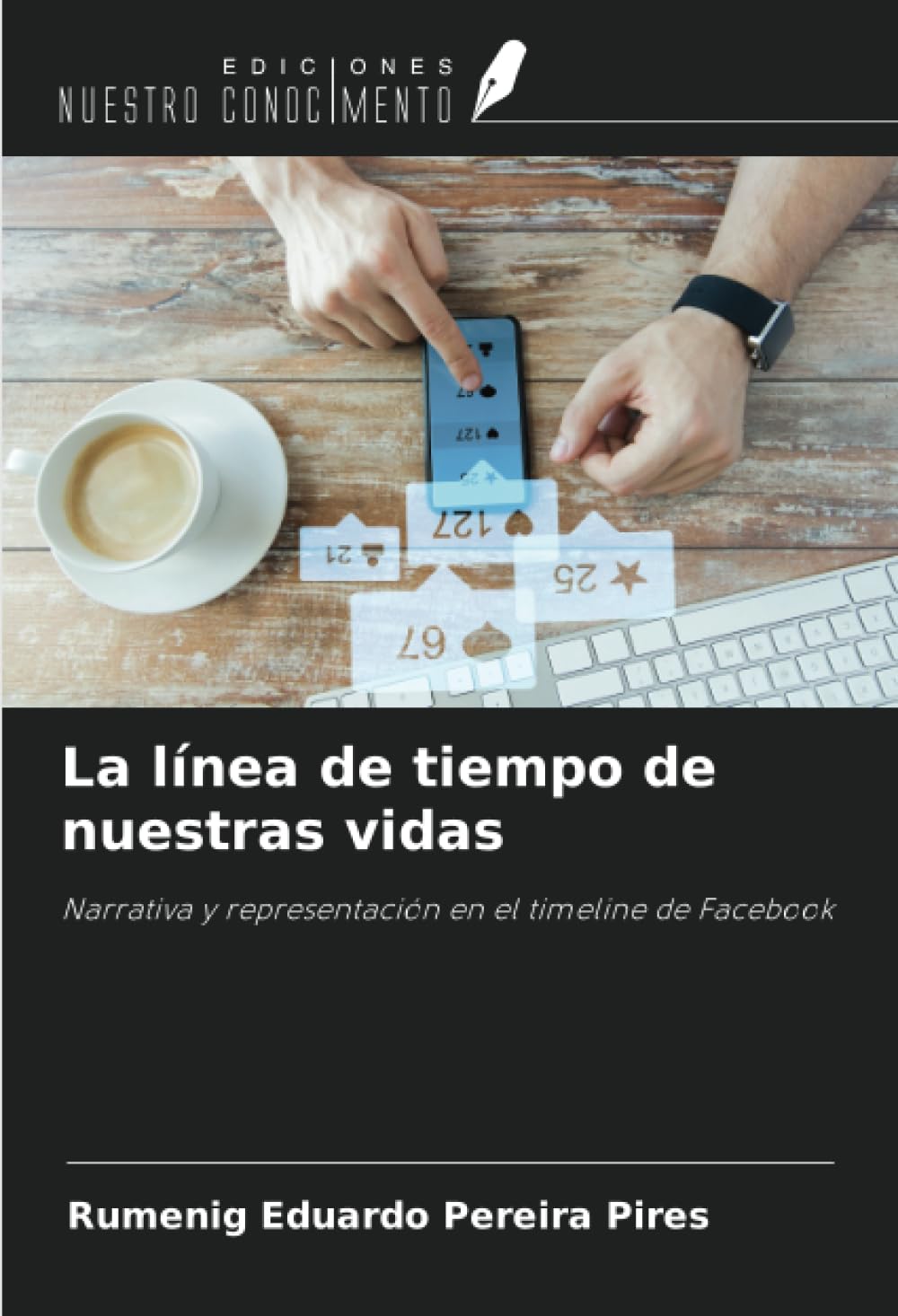 La línea de tiempo de nuestras vidas: Narrativa y representación en el timeline de Facebook