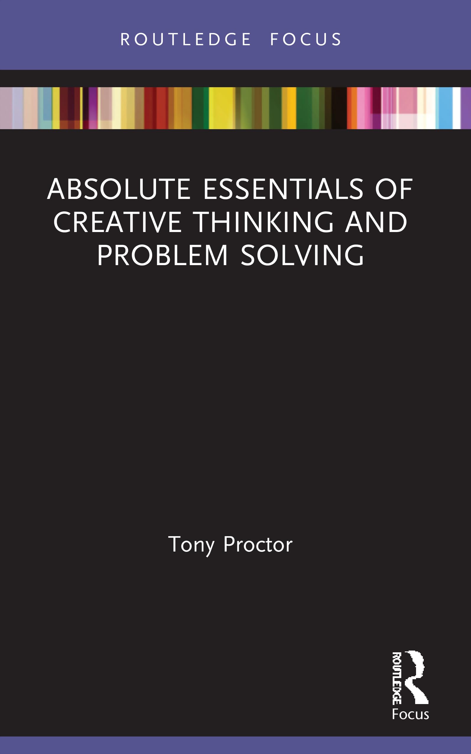 Absolute Essentials of Creative Thinking and Problem Solving (Absolute Essentials of Business and Economics)