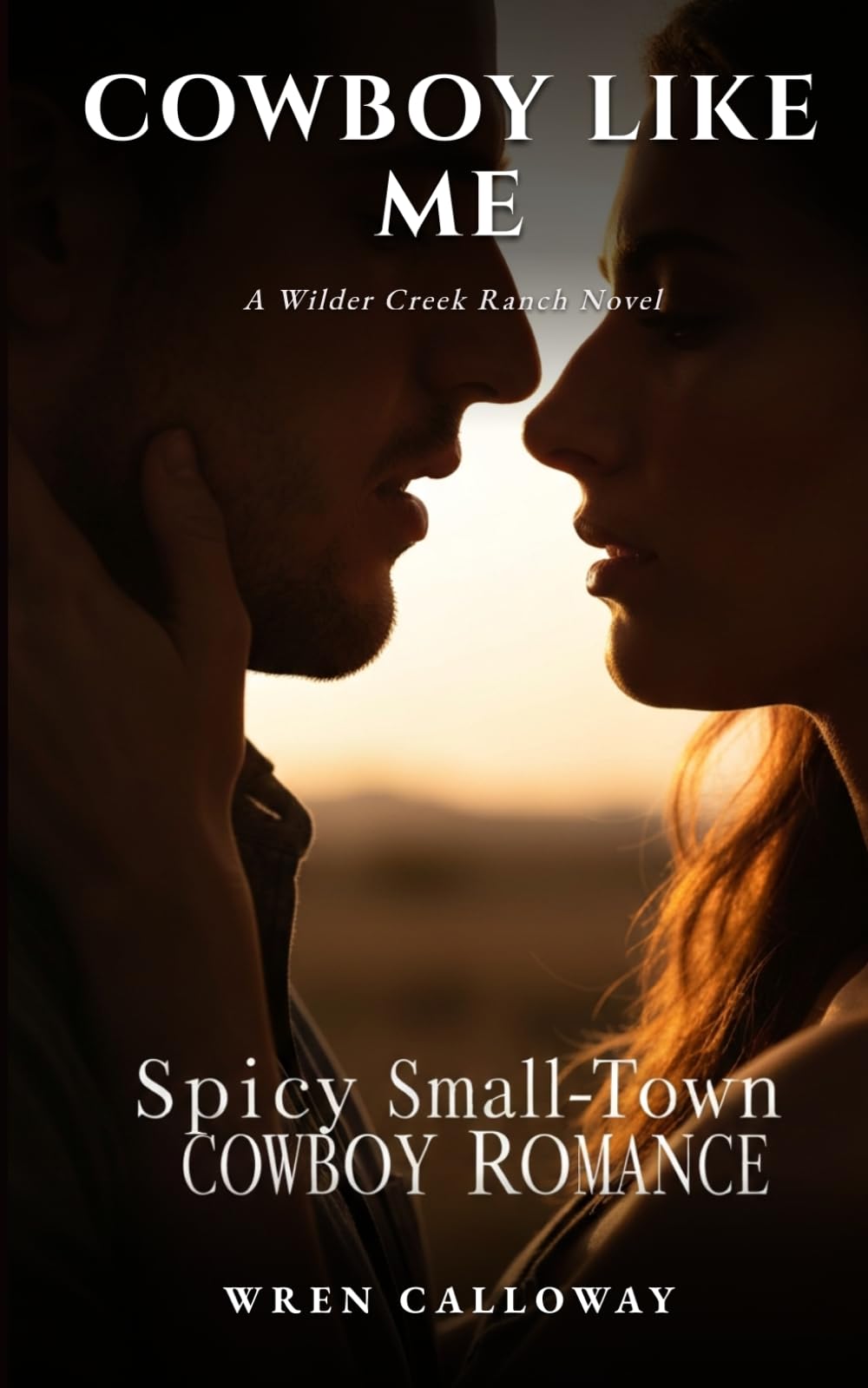 Cowboy Like Me: A Spicy Small-Town Second Chance Cowboy Romance (Wilder Creek Ranch, Book 1)