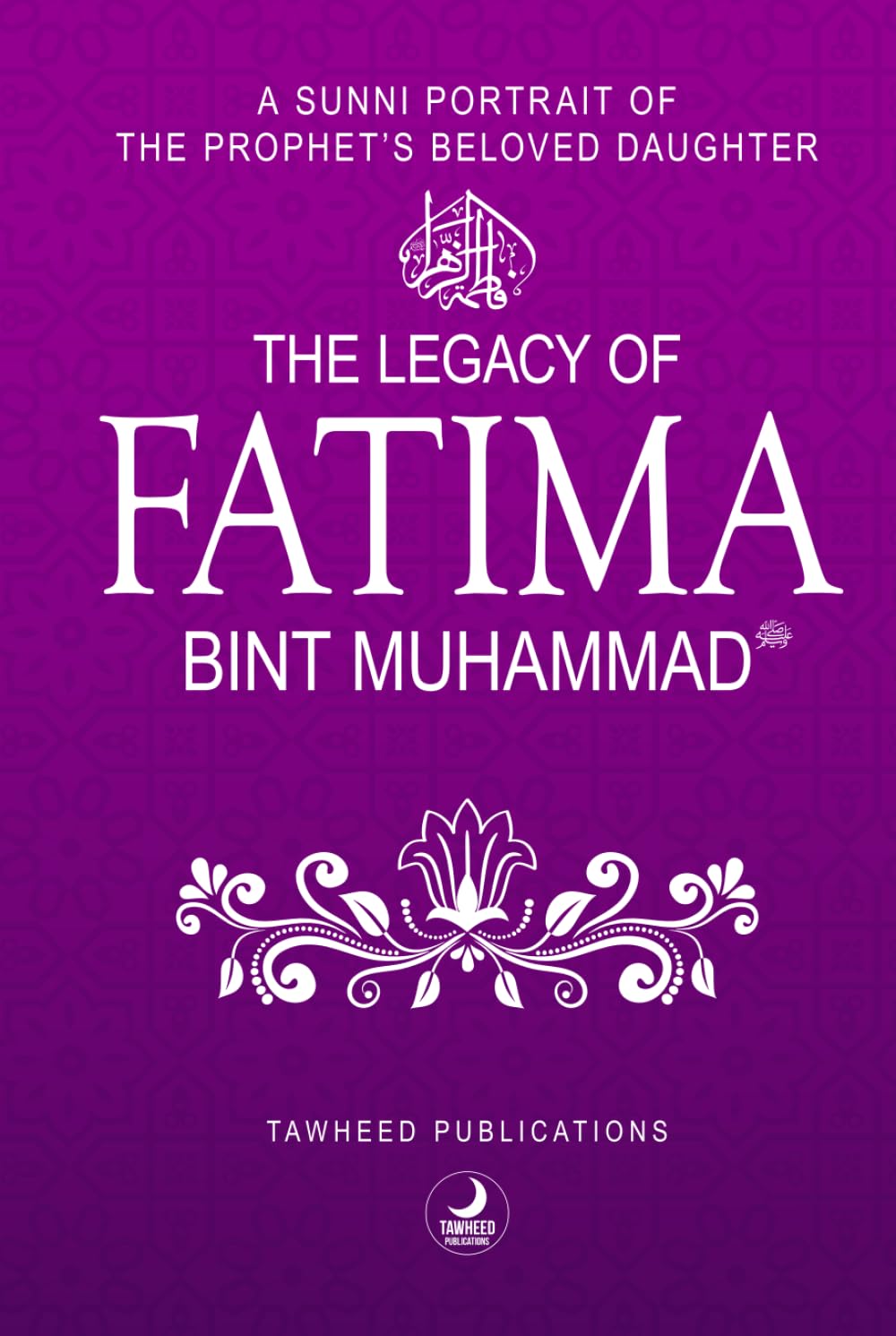 The Legacy of Fatima Bint Muhammad: A Sunni Portrait of the Prophet’s Beloved Daughter