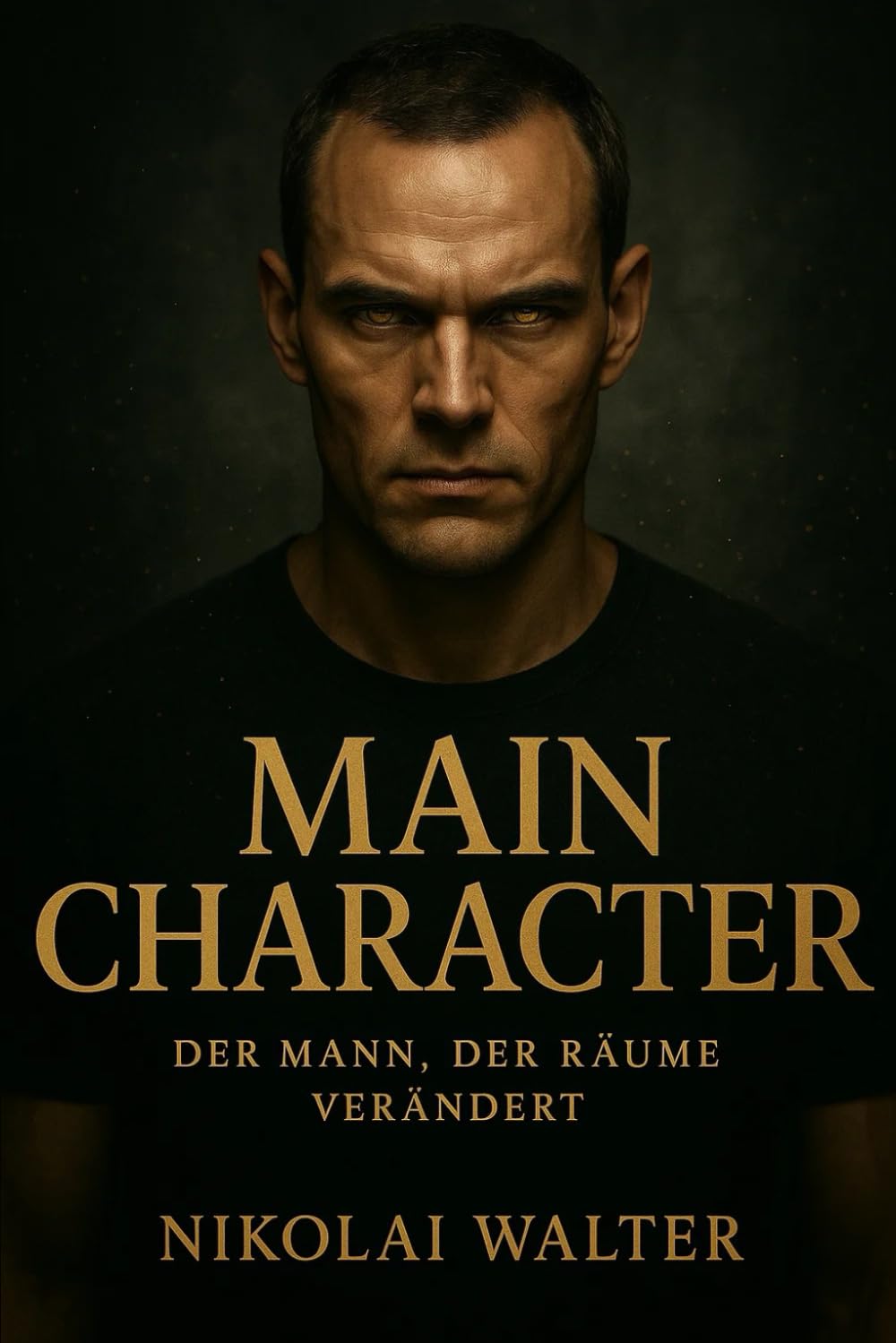 Main Character – Der Mann, der Räume verändert: Wie du Präsenz, Dominanz, Ruhe und Richtung entwickelst – bis niemand mehr an dir vorbeikommt