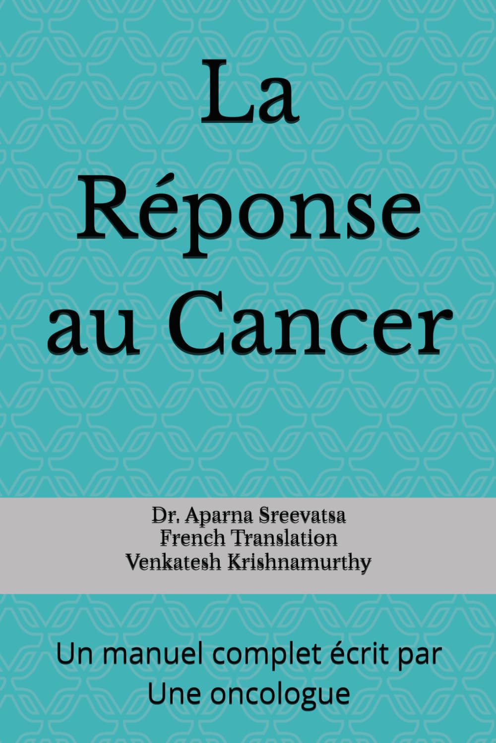 La Réponse au Cancer: Un manuel complet écrit par un oncologue