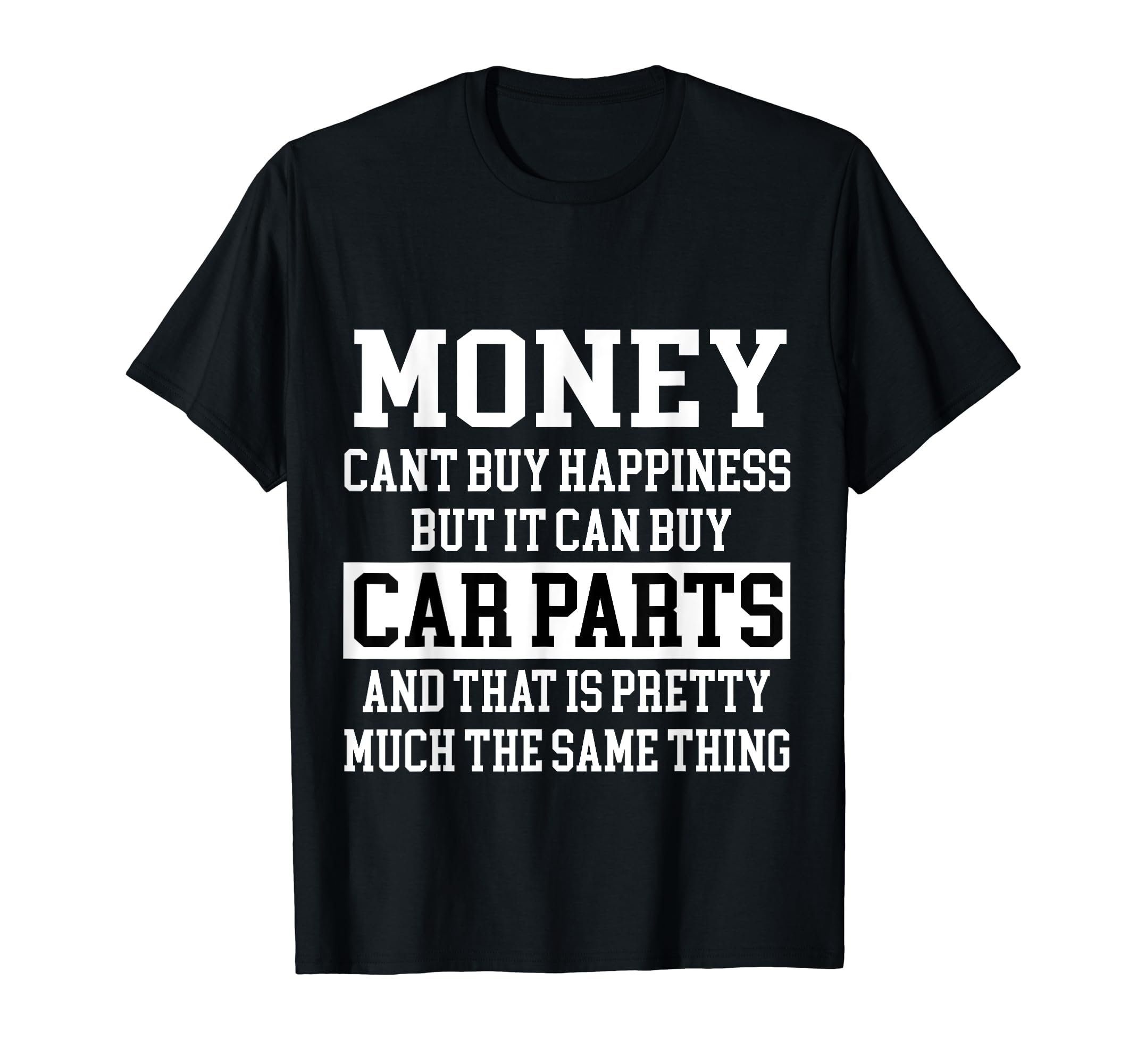Money Cant Buy Happiness But It Can Buy Car PartsCar Guy T-Shirt