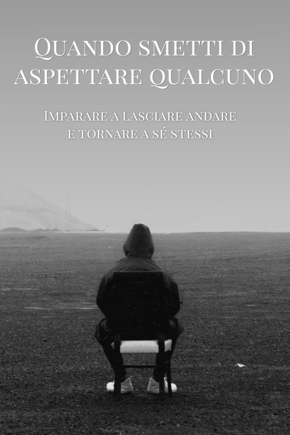 Quando Smetti di Aspettare Qualcuno: Imparare a lasciare andare e tornare a sè stessi