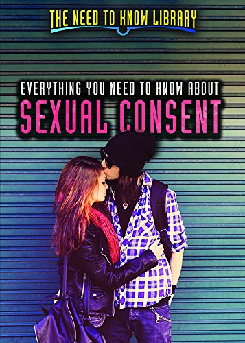 Everything You Need to Know About Sexual Consent (The Need to Know Library)      Library Binding – July 30, 2017