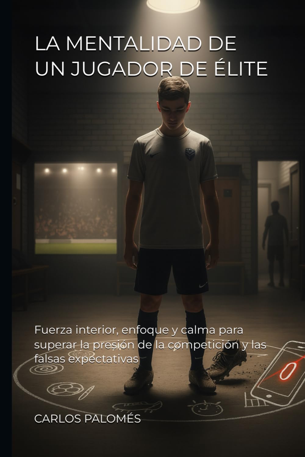 LA MENTALIDAD DE UN JUGADOR DE ÉLITE: Fuerza interior, enfoque y calma para superar la presión de la competición y las falsas expectativas
